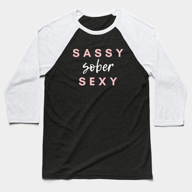 Sassy Sober Sexy Alcoholic Addict Recovery Baseball T-Shirt by RecoveryTees